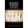 Short White Coat: Lessons from Patients on Becoming a Doctor