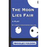 The Moon Lies Fair: A Play