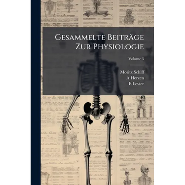 Gesammelte Beiträge Zur Physiologie: Recueil Des Mémoires Physiologiques De Maurice Schiff; Volume 3
