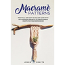 Macramè Patterns: Practical and Easy to Follow Guide with 35 Illustrated Projects to Create Unique Crafts for your Home Decor