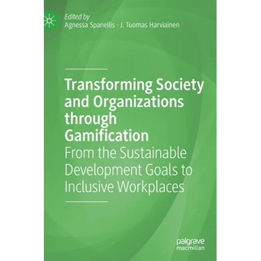 Transforming Society and Organizations Through Gamification: From the Sustainable Development Goals to Inclusive Workplaces