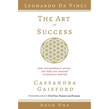 The Art of Success: Leonardo da Vinci: How Extraordinary Artists Can Help You Succeed in Business and Life