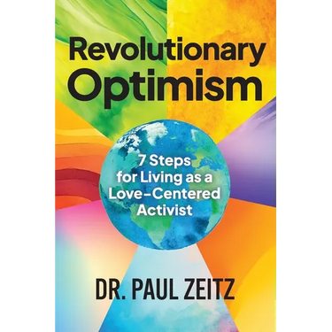 Revolutionary Optimism: 7-Steps to Living As a Love-Centered Activist