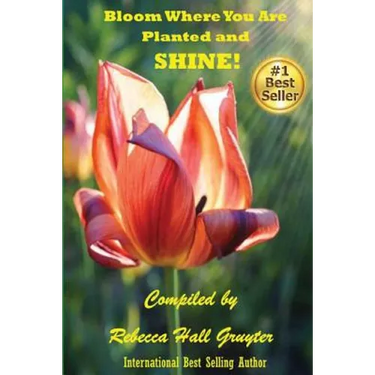 Bloom Where You Are Planted and SHINE!