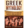 Greek Mythology: Captivating Tales of the Greek Gods, Goddesses, Heroes and Monsters