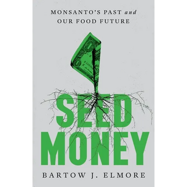 Seed Money: Monsanto's Past and Our Food Future