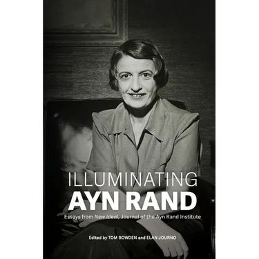 Illuminating Ayn Rand: Essays from New Ideal, Journal of the Ayn Rand Institute