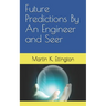 Future Predictions By An Engineer and Seer