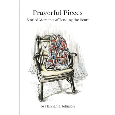 Prayerful Pieces: Storied Moments of Tending the Heart