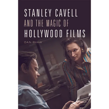 Stanley Cavell and the Magic of Hollywood Films