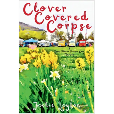 Clover Covered Corpse: A Texas Flower Farmer Cozy Mystery