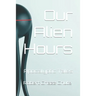 Our Alien Hours: Apocalyptic Tales