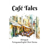 Café Tales: Bilingual Portuguese-English Short Stories