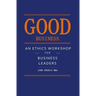 Good Business: An Ethics Workshop for Business Leaders