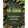 A Passion for Cooking: My Journey My Way In The Kitchen With Rich Rivers Volume 1 Breakfast, Brunch & Dinner