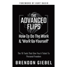 The Advanced Flips: How To Do The Work & 'Work On Yourself'