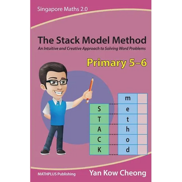 The Stack Model Method (Primary 5-6): An Intuitive and Creative Approach to Solving Word Problems