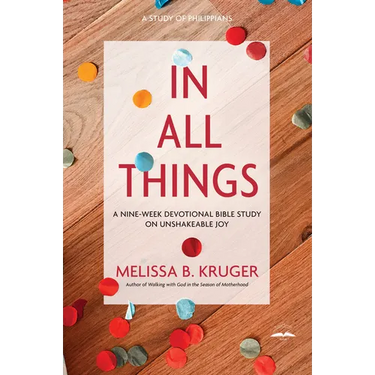 In All Things: A Nine-Week Devotional Bible Study on Unshakeable Joy