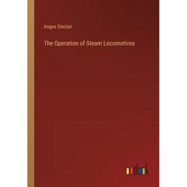 The Operation of Steam Locomotives