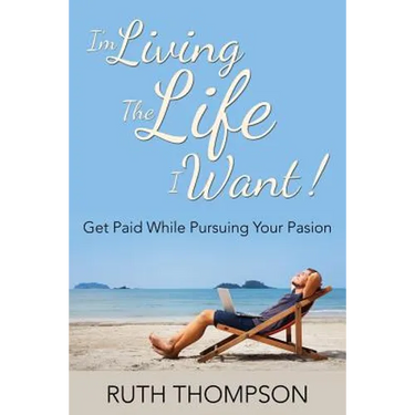 I'm Living The Life I Want!: Get Paid while Pursuing Your Passion