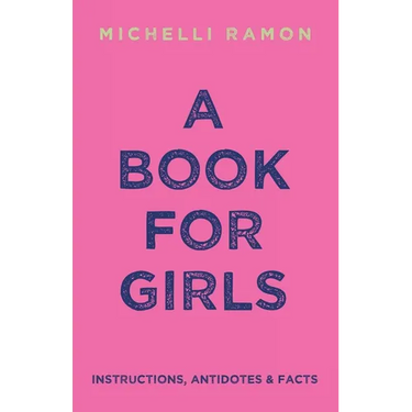 A Book for Girls: Instructions, Antidotes & Facts