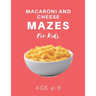 Macaroni and Cheese Mazes For Kids Age 4-6: 40 Brain-bending Challenges, An Amazing Maze Activity Book for Kids, Best Maze Activity Book for Kids