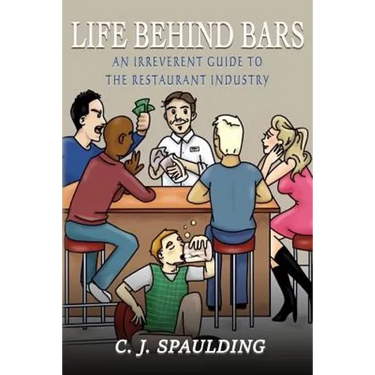 Life Behind Bars: An Irreverent Guide to the Restaurant Industry
