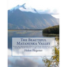 The Beautiful Matanuska Valley: From the Matanuska Glacier to Point Mackenzie, and from the Knik Glacier to the Little Susitna River