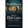 Truth Decay How Bitcoin Fixes This: Unveiling the Path to Financial Freedom