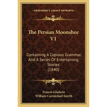 The Persian Moonshee V1: Containing A Copious Grammar, And A Series Of Entertaining Stories (1840)
