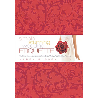 Simple Stunning Wedding Etiquette: Traditions, Answers, and Advice from One of Today's Top Wedding Planners