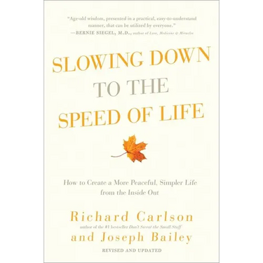 Slowing Down to the Speed of Life: How to Create a More Peaceful, Simpler Life from the Inside Out