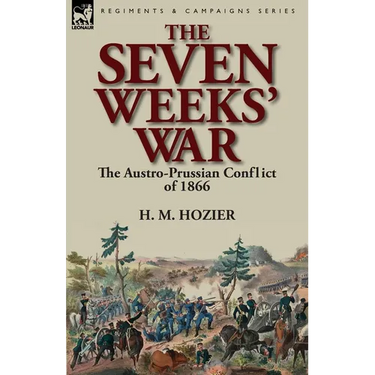 The Seven Weeks' War: the Austro-Prussian Conflict of 1866