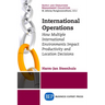 International Operations: How Multiple International Environments Impact Productivity and Location Decisions