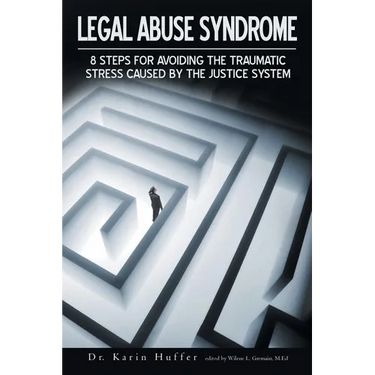 Legal Abuse Syndrome: 8 Steps for Avoiding the Traumatic Stress Caused by the Justice System