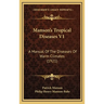 Manson's Tropical Diseases V1: A Manual Of The Diseases Of Warm Climates (1921)