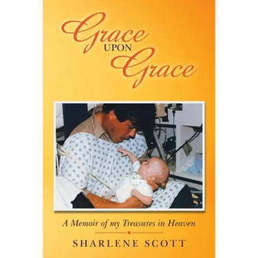 Grace Upon Grace: A Memoir of My Treasures in Heaven