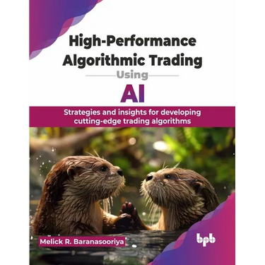 High-Performance Algorithmic Trading Using AI: Strategies and insights for developing cutting-edge trading algorithms (English Edition)