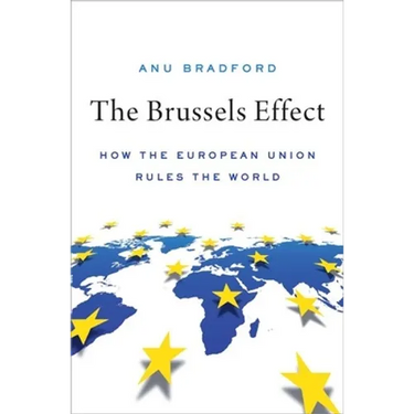The Brussels Effect: How the European Union Rules the World