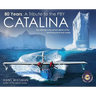 80 Years, a Tribute to the Pby Catalina: The Ultimate Color Photo Album of the Best Flying Boat Ever Made