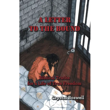 A Letter to the Bound: Biblical Truths for a Life of True Freedom
