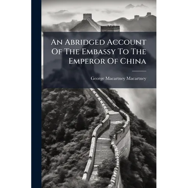An Abridged Account Of The Embassy To The Emperor Of China