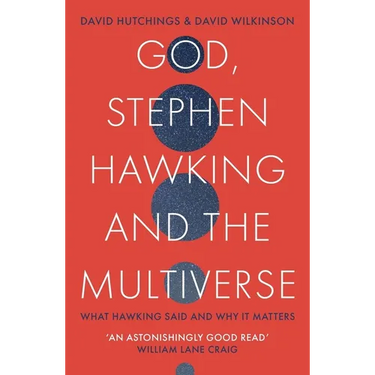God, Stephen Hawking and the Multiverse: What Hawking Said and Why It Matters