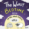 The Worst Bedtime Book in the Whole Entire World: A Seriously Silly Story for Kids