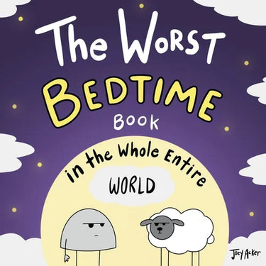 The Worst Bedtime Book in the Whole Entire World: A Seriously Silly Story for Kids
