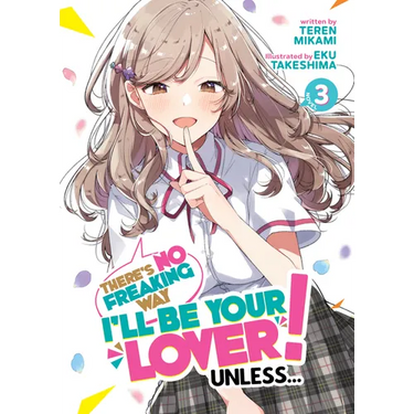 There's No Freaking Way I'll Be Your Lover! Unless... (Light Novel) Vol. 3