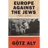 Europe Against the Jews, 1880-1945