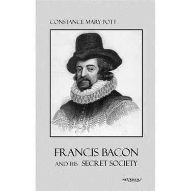 Francis Bacon and his secret society: Francis Bacon and his secret society