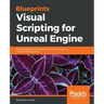 Blueprints Visual Scripting for Unreal Engine: Build professional 3D games with Unreal Engine 4's Visual Scripting system