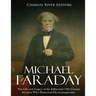 Michael Faraday: The Life and Legacy of the Influential 19th Century Scientist Who Pioneered Electromagnetism